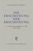 Die Erscheinung Der Erscheinung: J.G. Fichtes Wissenschaftslehre Von 1804 - Zweiter Zyklus 3465046315 Book Cover