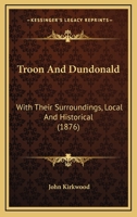 Troon And Dundonald: With Their Surroundings, Local And Historical 1104514494 Book Cover