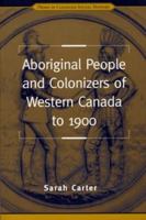 Aboriginal People and Colonizers of Western Canada to 1900 (Themes in Canadian History) 0802079954 Book Cover