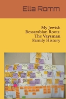 My Jewish Bessarabian Roots: The Vaysman Family History. (Jews of Bessarabia (Moldova)) B0FG85S78D Book Cover