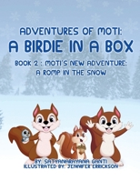Adventures of Moti: A Birdie in a Box: Book 2 : Moti's New Adventure: A Romp in the Snow 1952244757 Book Cover