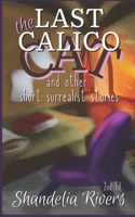The Last Calico Cat: And Other Short Surrealist Stories B0CK3K99T9 Book Cover
