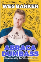 AbracaDumbass: A Magician Who Can't Keep A Secret 1738997707 Book Cover