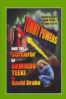 Tommy Powers and the Sorcerer of Akmindo Teeki 1520628552 Book Cover