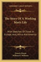 The Story of a Working Man's Life 116330350X Book Cover
