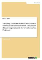 Erstellung eines CO2-Fußabdrucks in einem verarbeitenden Unternehmen anhand des Bilanzierungsstandards des Greenhouse Gas Protocols 366870693X Book Cover