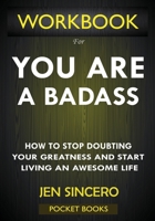 WORKBOOK For You Are A Badass: How to Stop Doubting Your Greatness and Start Living an Awesome Life by Jen Sincero 1950284212 Book Cover