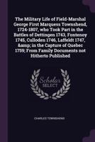 The Military Life of Field-Marshal George First Marquess Townshend, 1724-1807: Who Took Part in the Battles of Dettingen 1743, Fontenoy 1745, Culloden ... From Family Documents Not Hitherto Published 1346945888 Book Cover