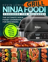 Ninja Foodi Grill Cookbook for Beginners: The Ultimate Ninja Foodi Cookbook For Beginners | Recipes for Indoor Grilling and Air Frying B08B35QJLL Book Cover