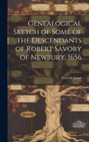 Genealogical Sketch of Some of the Descendants of Robert Savory of Newbury, 1656 1022010220 Book Cover