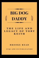 Big Dog Daddy: The Life and Legacy of Toby Keith B0CV5PJ13Z Book Cover