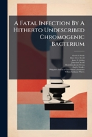 A Fatal Infection by a Hitherto Undescribed Chromogenic Bacterium: Bacillus Aureus Foetidus, Volumes 8-14 1274701422 Book Cover