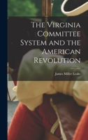 The Virginia Committee System and the American Revolution 1017510598 Book Cover