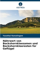 Nährwert von Bockshornkleesamen und Bockshornkleeresten für Geflügel (German Edition) 6207942477 Book Cover