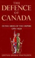 The Defence of Canada Volume 1: In the Arms of the Emire 1760 - 1939 0771029756 Book Cover