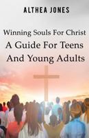 Winning Souls For Christ A Guide For Teens and Young Adults 1986568369 Book Cover