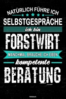 Nat�rlich f�hre ich Selbstgespr�che ich bin Forstwirt manchmal brauche ich eben kompetente Beratung Notizbuch: Forstwirt Journal DIN A5 liniert 120 Seiten Geschenk 1712542834 Book Cover