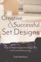 Creative and Successful Set Designs: How to Make Imaginative Stage Sets with Limited Resources 1620236079 Book Cover