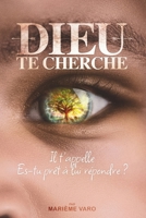 Dieu te cherche: Il t’appelle es-tu prêt à lui répondre ? (French Edition) B0FBKJ6C92 Book Cover