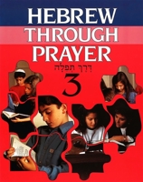 Hebrew Through Prayer, Book Three 0874415977 Book Cover