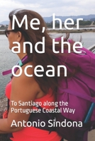 Me, her and the ocean: To Santiago along the Portuguese Coastal Way B0BKXMRPCH Book Cover