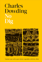 No Dig: Nurture Your Soil to Grow Better Veg with Less Effort 0744061261 Book Cover