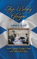 Aye Belong to Glasgow: Lionel Vinegar, Orange U-Tang and Other Unlikely Tales from Roten Row 1663247889 Book Cover