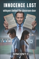 Innocence Lost: Whispers Behind the classroom Doors B0FD3B6DBR Book Cover