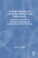 Strategic Planning for University Colleges and Departments: A Step-By-Step Guide to Developing, Refining, and Implementing Effective Strategy 1032805544 Book Cover