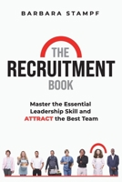 The Recruitment Book: Master the Essential Leadership Skill and Attract the Best Team 3903386359 Book Cover