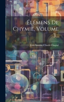 Élémens De Chymie, Volume 3... 1022370944 Book Cover