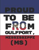 Proud to Be from Gulfport, Mississippi (Ms): Custom-Designed Notebook 1092435220 Book Cover