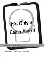 It's Only a False Alarm: A Cognitive Behavioral Treatment Program Workbook (Treatments That Work) 0195310527 Book Cover