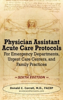 Physician Assistant Acute Care Protocols - Second Edition: For Emergency Departments, Urgent Care Centers, and Family Practices 1737738945 Book Cover