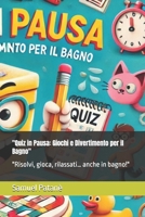 "Quiz in Pausa: Giochi e Divertimento per il Bagno": "Risolvi, gioca, rilassati… anche in bagno!" (Italian Edition) B0DWRV5CG8 Book Cover
