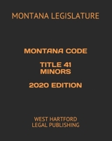 MONTANA CODE TITLE 41 MINORS 2020 EDITION: WEST HARTFORD LEGAL PUBLISHING B089HYQQFD Book Cover