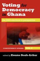 Voting for Democracy in Ghana. The 2004 Elections in Perspective Vol.2 9988771665 Book Cover