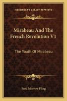 Mirabeau and the French Revolution, Volume 1 1357764502 Book Cover