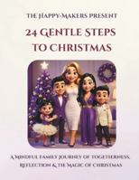 24 Gentle Steps to Christmas: A Mindful Family Journey of Togetherness, Reflection & the Magic of Christmas B0G4K6VHCX Book Cover