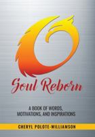 Soul Reborn: A Book of Words, Motivations, and Inspirations 0692754806 Book Cover