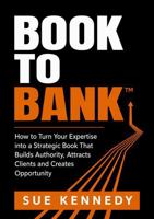 Book to Bank: How to turn your expertise into a strategic book that builds authority, attracts clients and creates opportunity 1764714288 Book Cover