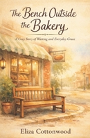 The Bench Outside the Bakery B0GPDK6MQR Book Cover