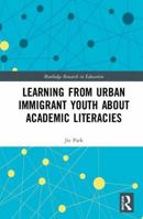 Learning from Urban Immigrant Youth about Academic Literacies 0367441470 Book Cover