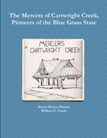 The Mercers of Cartwright Creek, Pioneers of the Blue Grass State 131231446X Book Cover