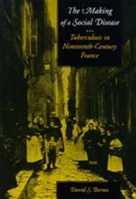 The Making of a Social Disease: Tuberculosis in Nineteenth-Century France 0520087720 Book Cover