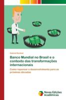 Banco Mundial no Brasil e o contexto das transformações internacionais: Como repensar o desenvolvimento para as próximas décadas 6202171456 Book Cover