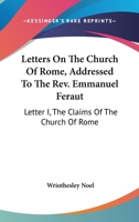 Letters On The Church Of Rome, Addressed To The Rev. Emmanuel Feraut: Letter I, The Claims Of The Church Of Rome 1163639788 Book Cover