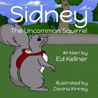 Sidney the Uncommon Squirrel 1494256398 Book Cover