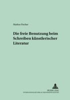 Die Freie Benutzung Beim Schreiben Kuenstlerischer Literatur 3631373961 Book Cover