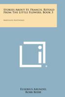 Stories about St. Francis, Retold from the Little Flowers, Book 3: Marvelous Happenings 1258997819 Book Cover